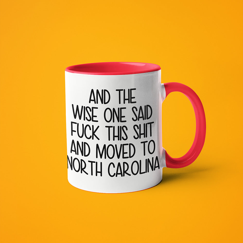 Wisdom In North Carolina Coffee Mug, And The Wise One Said Fuck This Shit And Moved To North Carolina Mug - KayoMugs