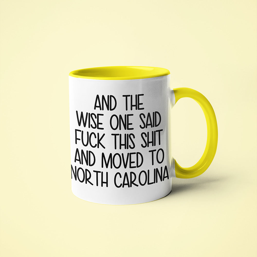 Wisdom In North Carolina Coffee Mug, And The Wise One Said Fuck This Shit And Moved To North Carolina Mug - KayoMugs