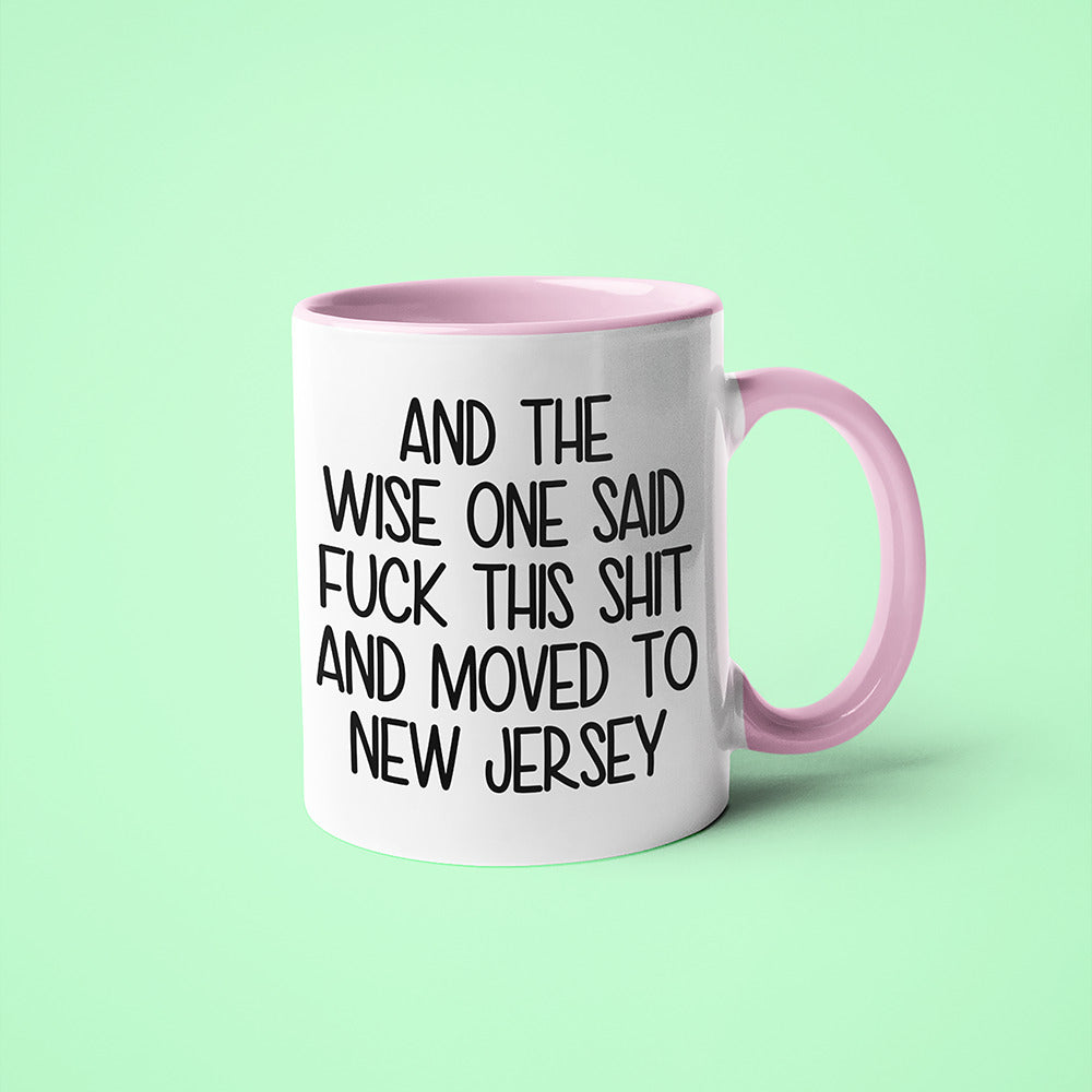 Wisdom In New Jersey Coffee Mug, And The Wise One Said Fuck This Shit And Moved To New Jersey Mug - KayoMugs