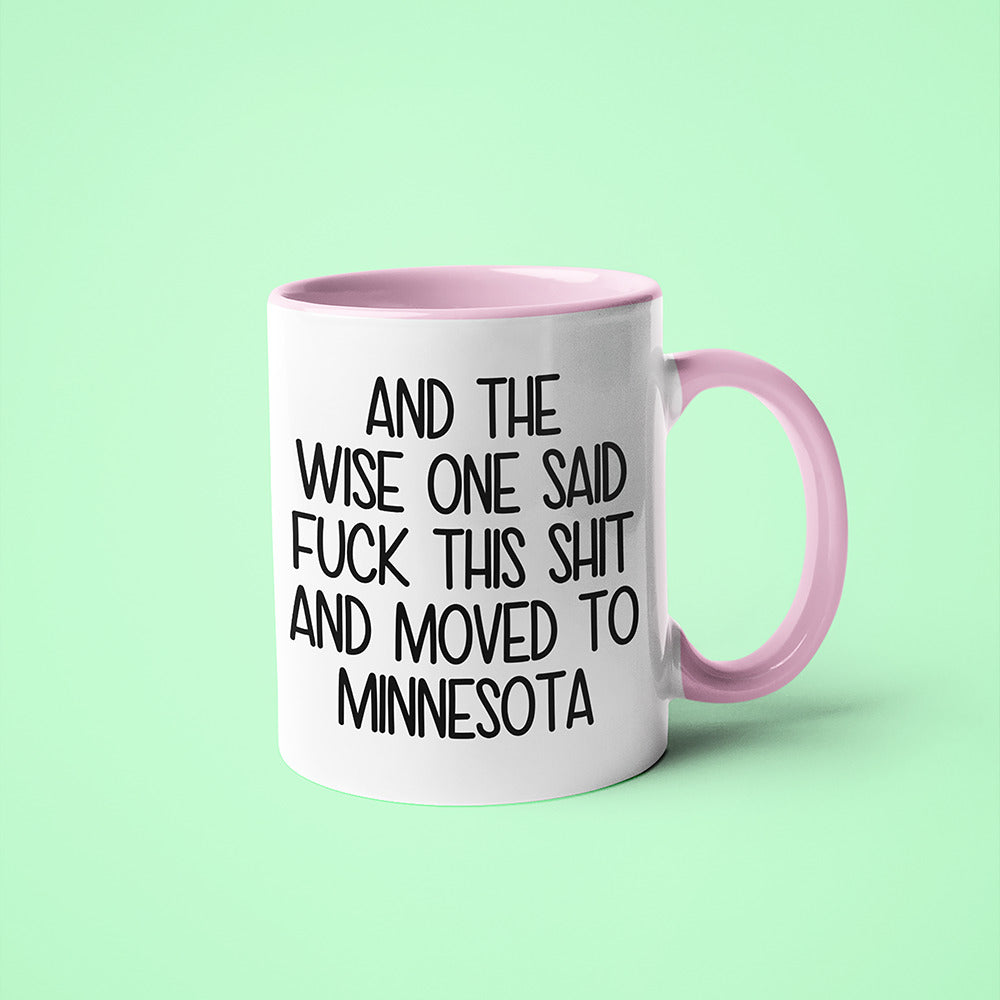 Wisdom In Minnesota Coffee Mug, And The Wise One Said Fuck This Shit And Moved To Minnesota Mug - KayoMugs