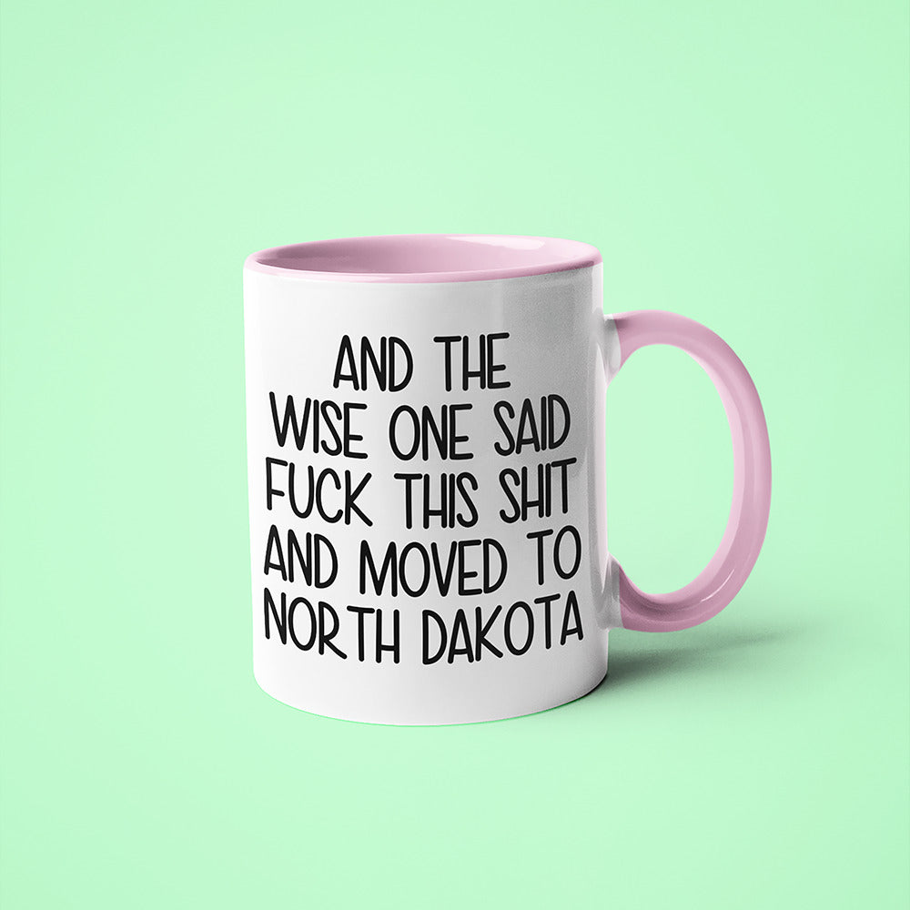 Wisdom In North Dakota Coffee Mug, And The Wise One Said Fuck This Shit And Moved To North Dakota Mug - KayoMugs