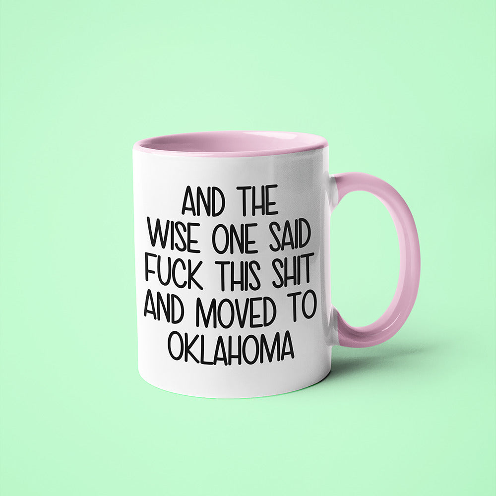 Wisdom In Oklahoma Coffee Mug, And The Wise One Said Fuck This Shit And Moved To Oklahoma Mug - KayoMugs