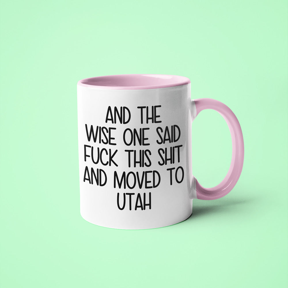 Wisdom In Utah Coffee Mug, And The Wise One Said Fuck This Shit And Moved To Utah Mug - KayoMugs