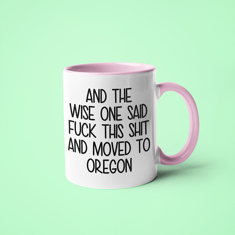 Wisdom In Oregon Coffee Mug, And The Wise One Said Fuck This Shit And Moved To Oregon Mug - KayoMugs