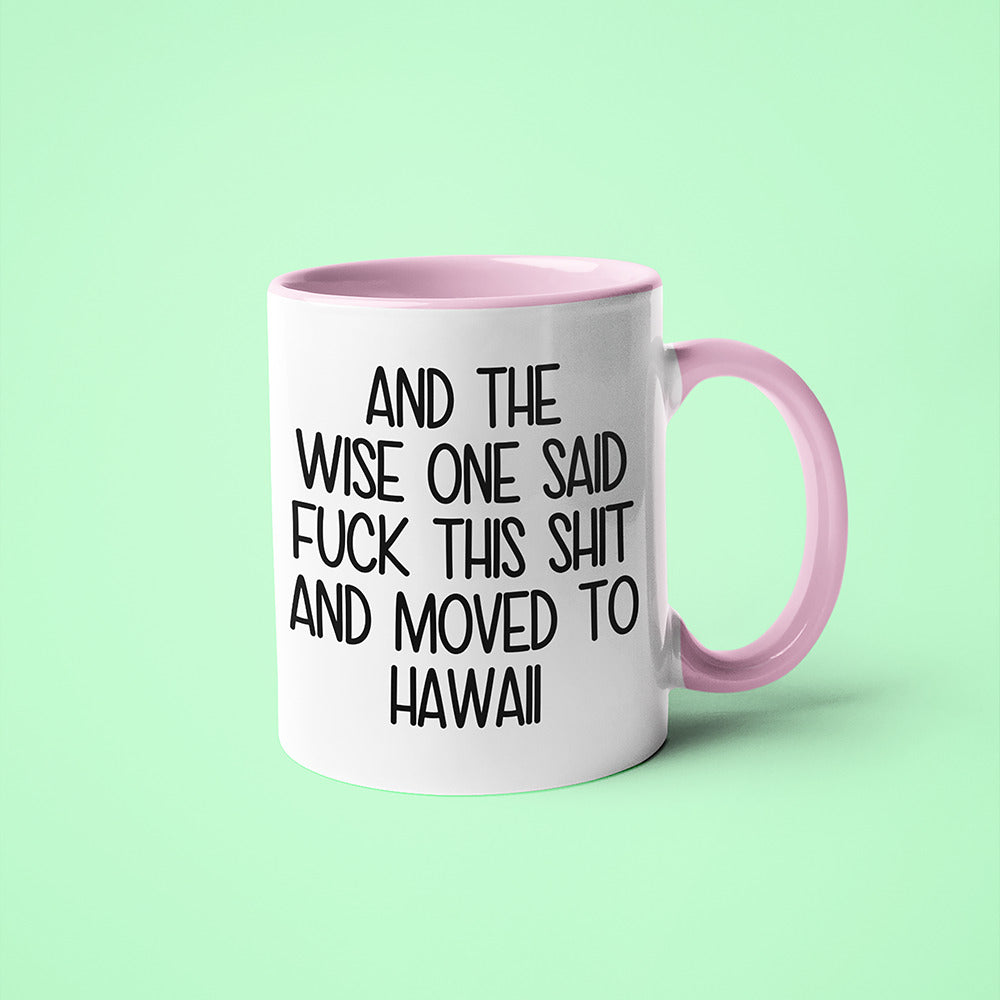 Wisdom In Hawaii Coffee Mug, And The Wise One Said Fuck This Shit And Moved To Hawaii Mug - KayoMugs