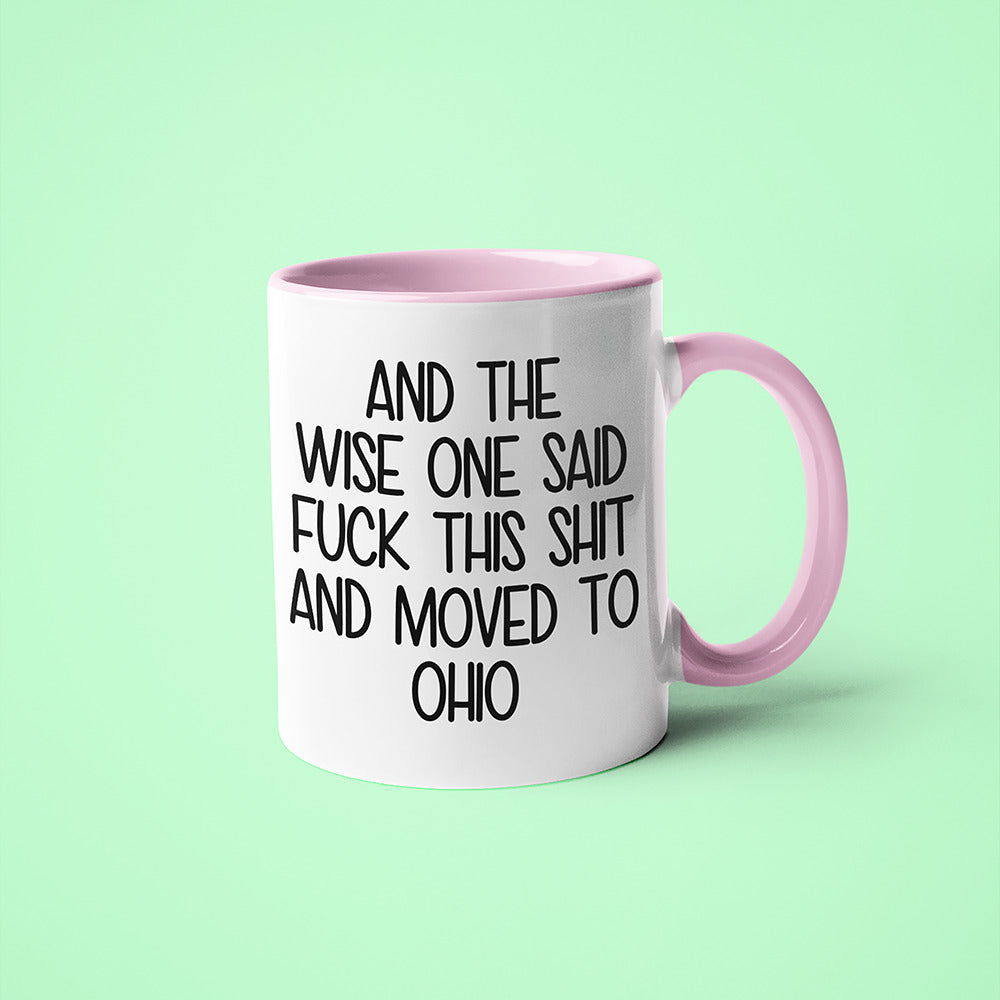 Wisdom In Ohio Coffee Mug, And The Wise One Said Fuck This Shit And Moved To Ohio Mug - KayoMugs