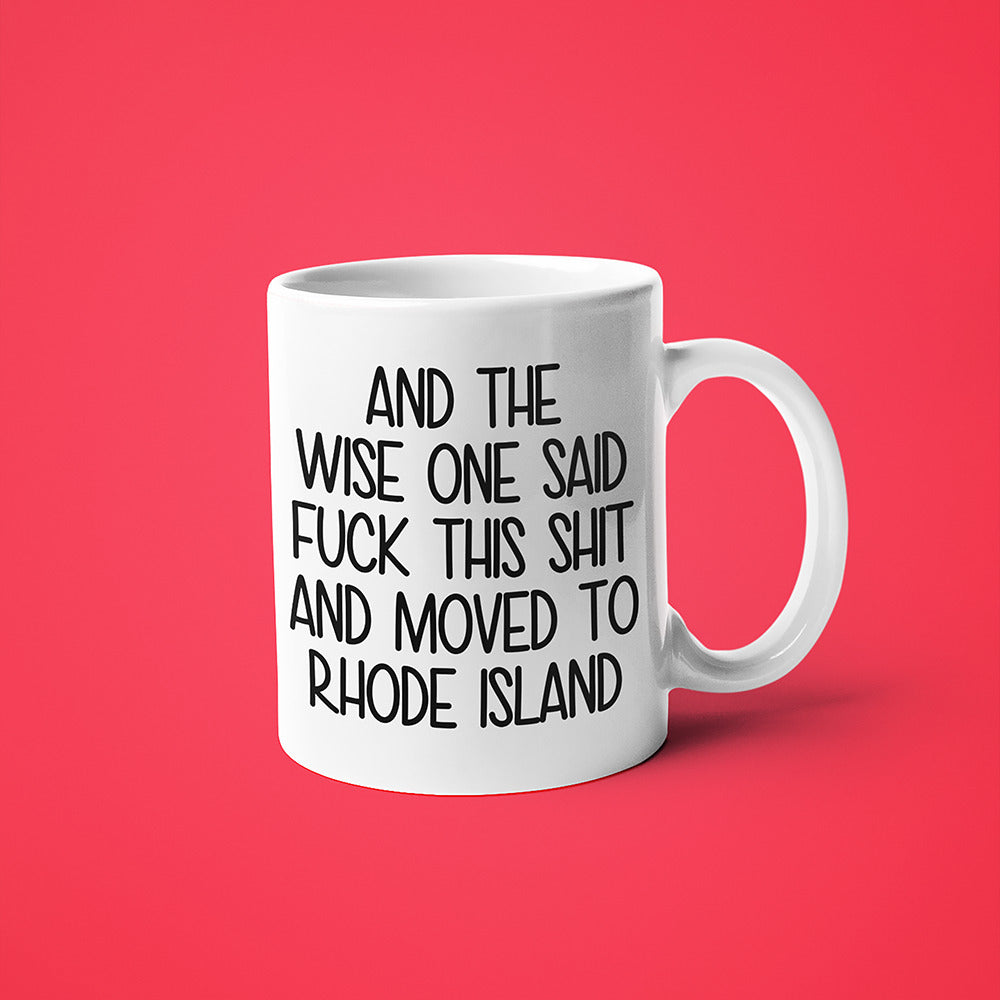 Wisdom In Rhode Island Coffee Mug, And The Wise One Said Fuck This Shit And Moved To Rhode Island Mug - KayoMugs