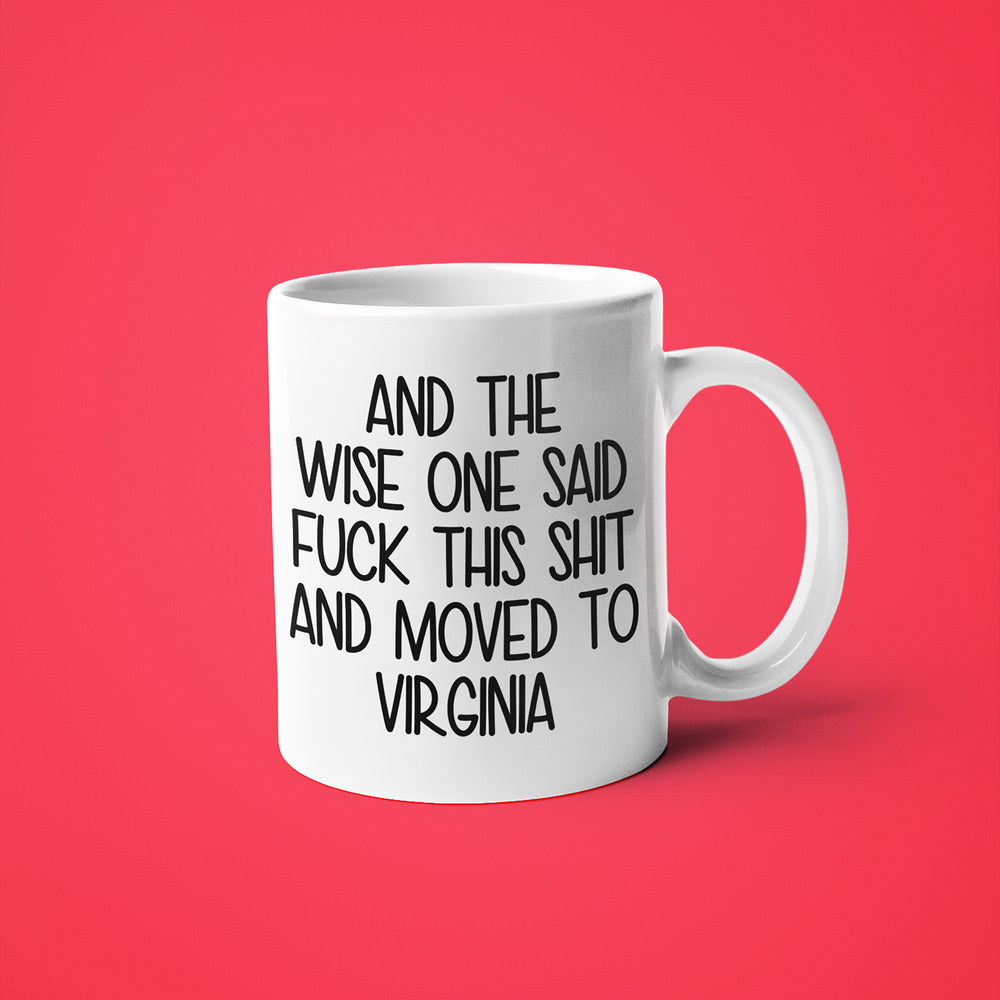 Wisdom In Virginia Coffee Mug, And The Wise One Said Fuck This Shit And Moved To Virginia Mug - KayoMugs