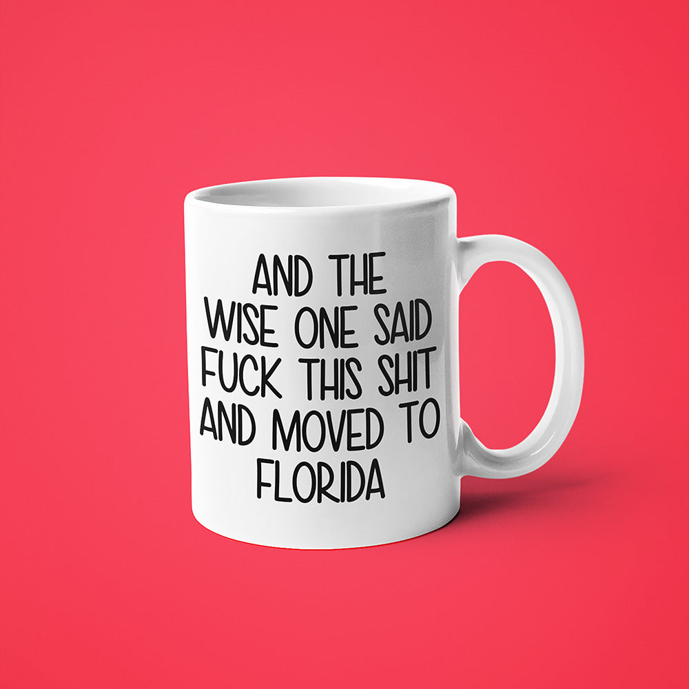 Wisdom In Flordia Coffee Mug, And The Wise One Said Fuck This Shit And Moved To Flordia Mug - KayoMugs