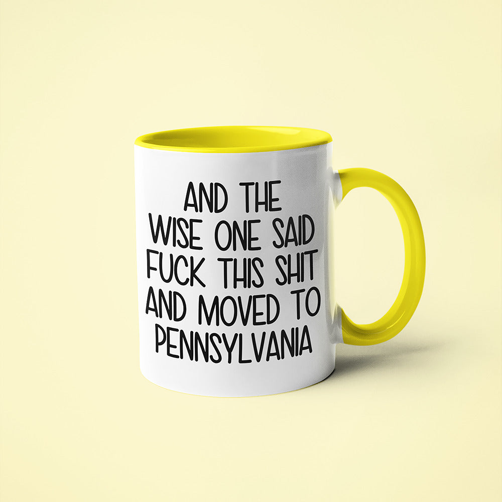 Wisdom In Pennsylvania Coffee Mug, And The Wise One Said Fuck This Shit And Moved To Pennsylvania Mug - KayoMugs