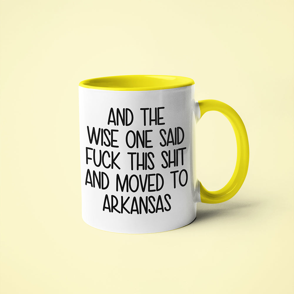 Wisdom In Arkansas Coffee Mug, And The Wise One Said Fuck This Shit And Moved To Arkansas Mug - KayoMugs