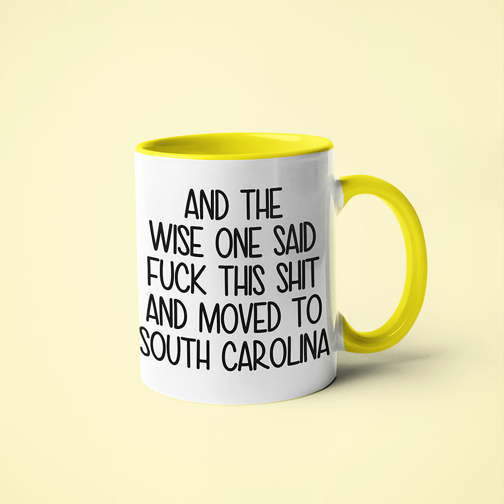 Wisdom In South Carolina Coffee Mug, And The Wise One Said Fuck This Shit And Moved To South Carolina Mug - KayoMugs