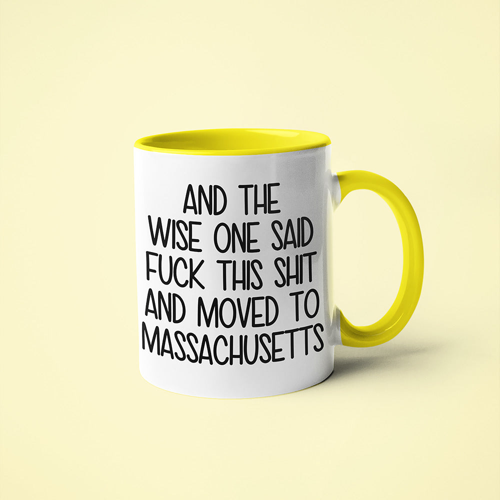 Wisdom In Massachusetts Coffee Mug, And The Wise One Said Fuck This Shit And Moved To Massachusetts Mug - KayoMugs