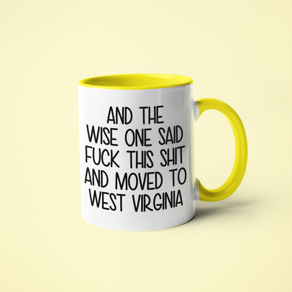 Wisdom In West Virginia Coffee Mug, And The Wise One Said Fuck This Shit And Moved To West Virginia Mug - KayoMugs