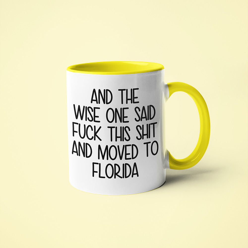 Wisdom In Flordia Coffee Mug, And The Wise One Said Fuck This Shit And Moved To Flordia Mug - KayoMugs