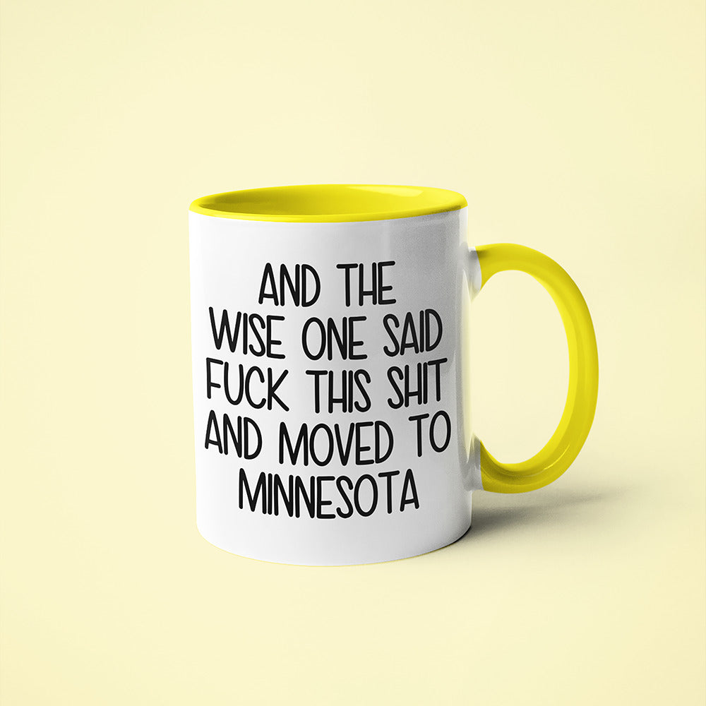 Wisdom In Minnesota Coffee Mug, And The Wise One Said Fuck This Shit And Moved To Minnesota Mug - KayoMugs