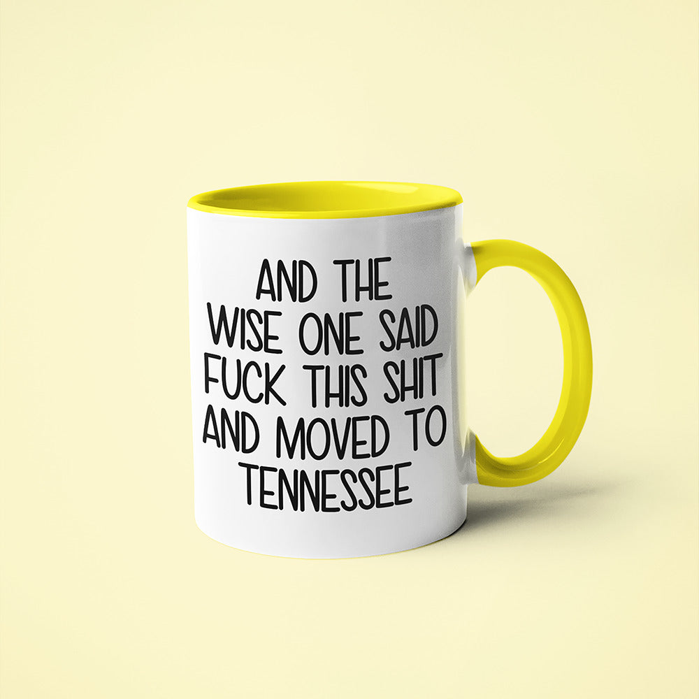 Wisdom In Tennessee Coffee Mug, And The Wise One Said Fuck This Shit And Moved To Tennessee Mug - KayoMugs