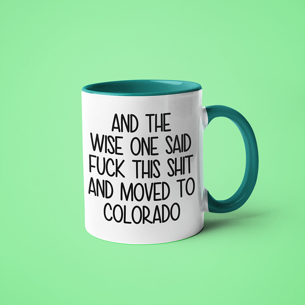 Wisdom In Colorado Coffee Mug, And The Wise One Said Fuck This Shit And Moved To Colorado Mug - KayoMugs