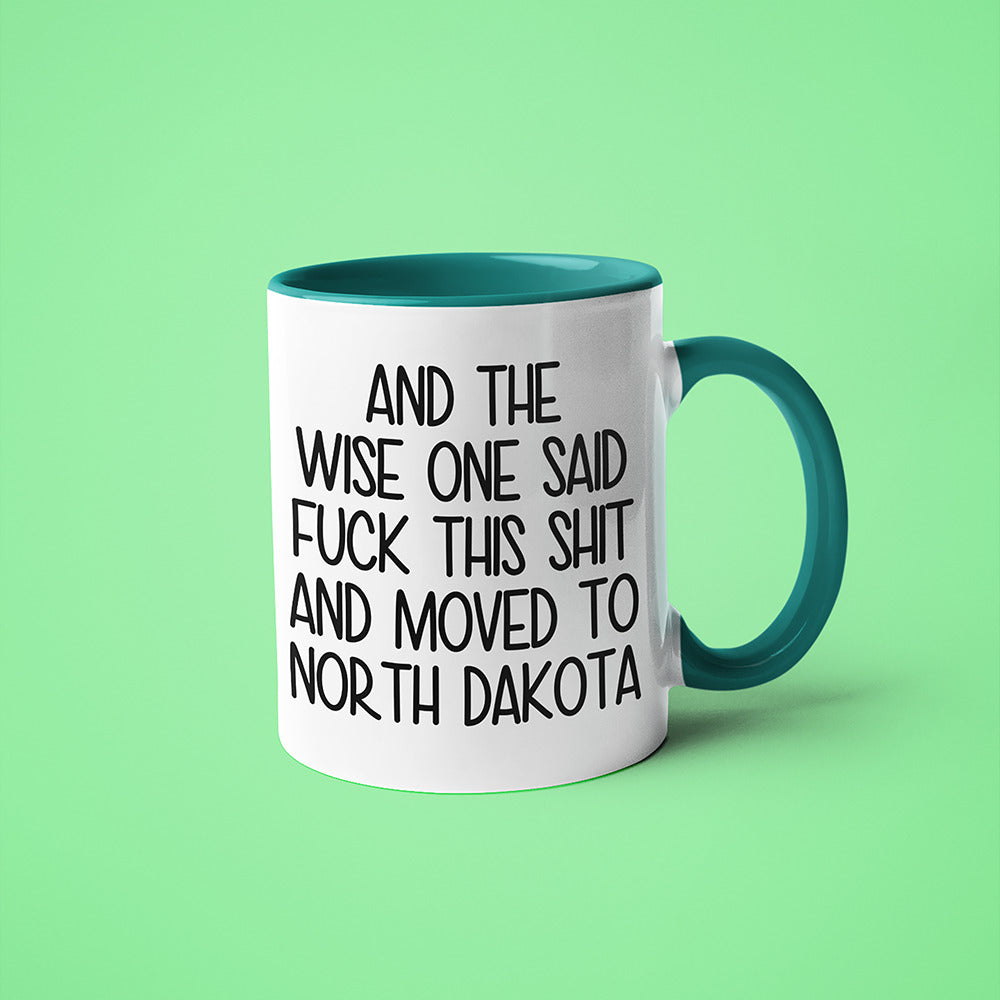 Wisdom In North Dakota Coffee Mug, And The Wise One Said Fuck This Shit And Moved To North Dakota Mug - KayoMugs