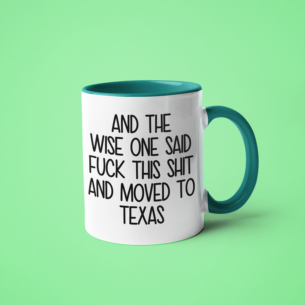 Wisdom In Texas Coffee Mug, And The Wise One Said Fuck This Shit And Moved To Texas Mug - KayoMugs