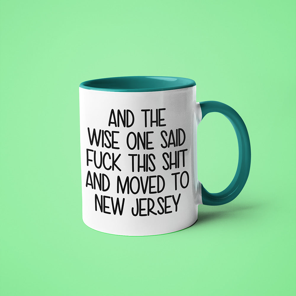 Wisdom In New Jersey Coffee Mug, And The Wise One Said Fuck This Shit And Moved To New Jersey Mug - KayoMugs