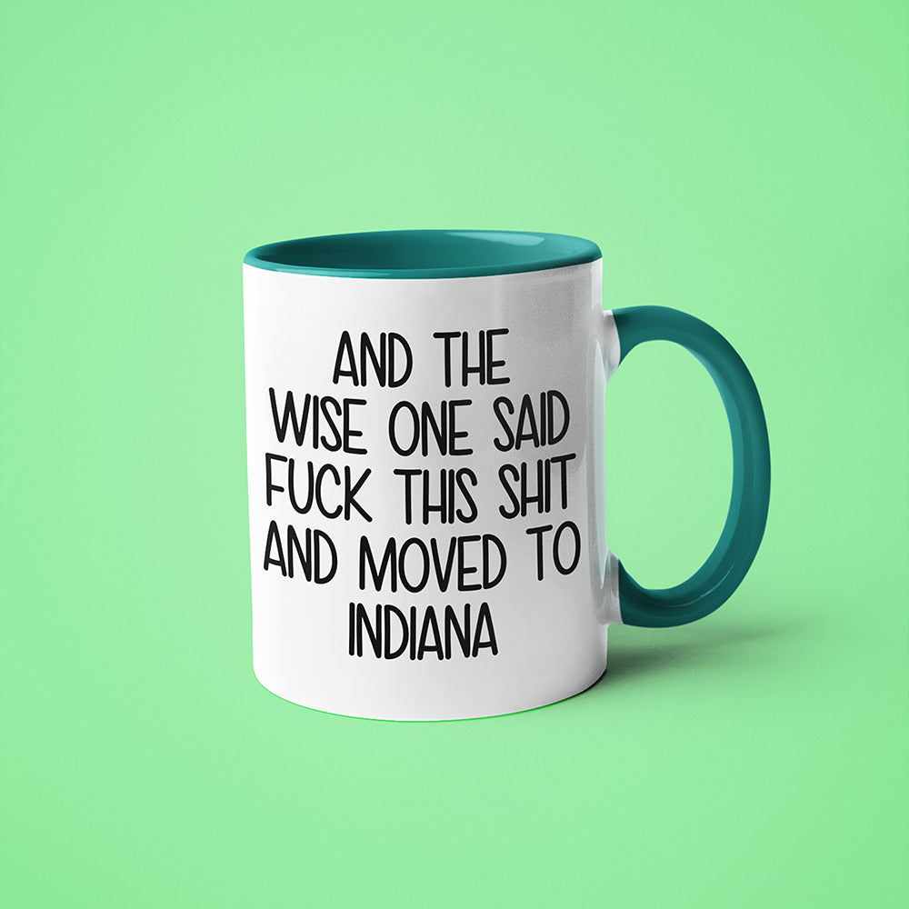 Wisdom In Indiana Coffee Mug, And The Wise One Said Fuck This Shit And Moved To Indiana Mug - KayoMugs