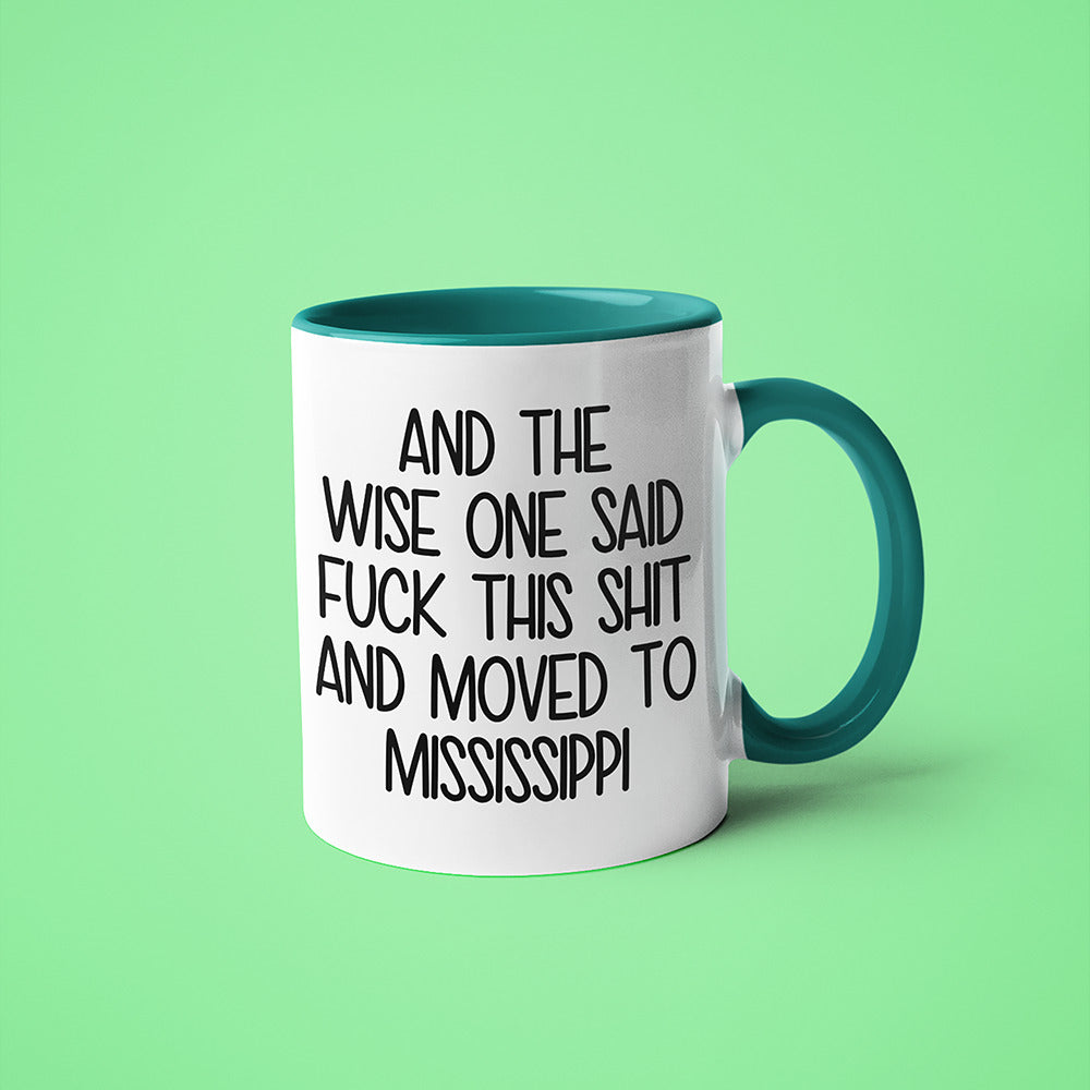 Wisdom In Missisippi Coffee Mug, And The Wise One Said Fuck This Shit And Moved To Missisippi Mug - KayoMugs