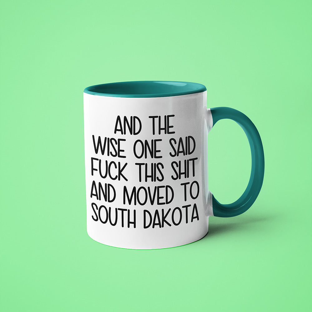 Wisdom In South Dakota Coffee Mug, And The Wise One Said Fuck This Shit And Moved To South Dakota Mug - KayoMugs