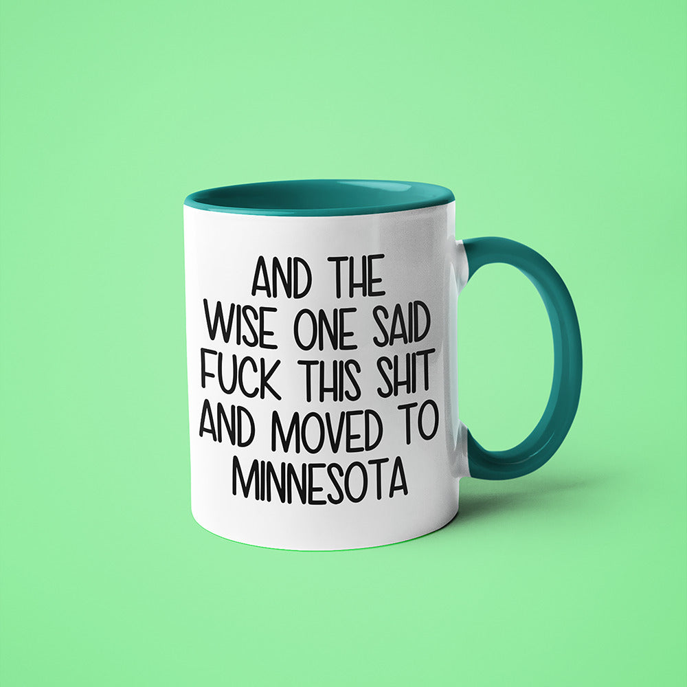 Wisdom In Minnesota Coffee Mug, And The Wise One Said Fuck This Shit And Moved To Minnesota Mug - KayoMugs