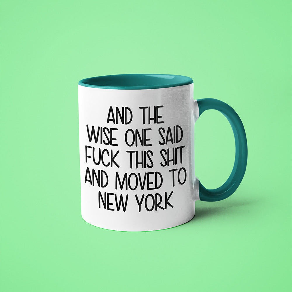 Wisdom In New York Coffee Mug, And The Wise One Said Fuck This Shit And Moved To New York Mug - KayoMugs