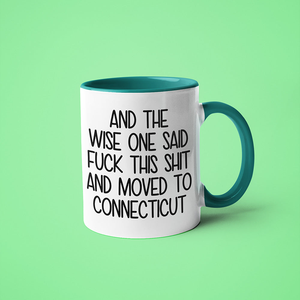 Wisdom In Connecticut Coffee Mug, And The Wise One Said Fuck This Shit And Moved To Connecticut Mug - KayoMugs