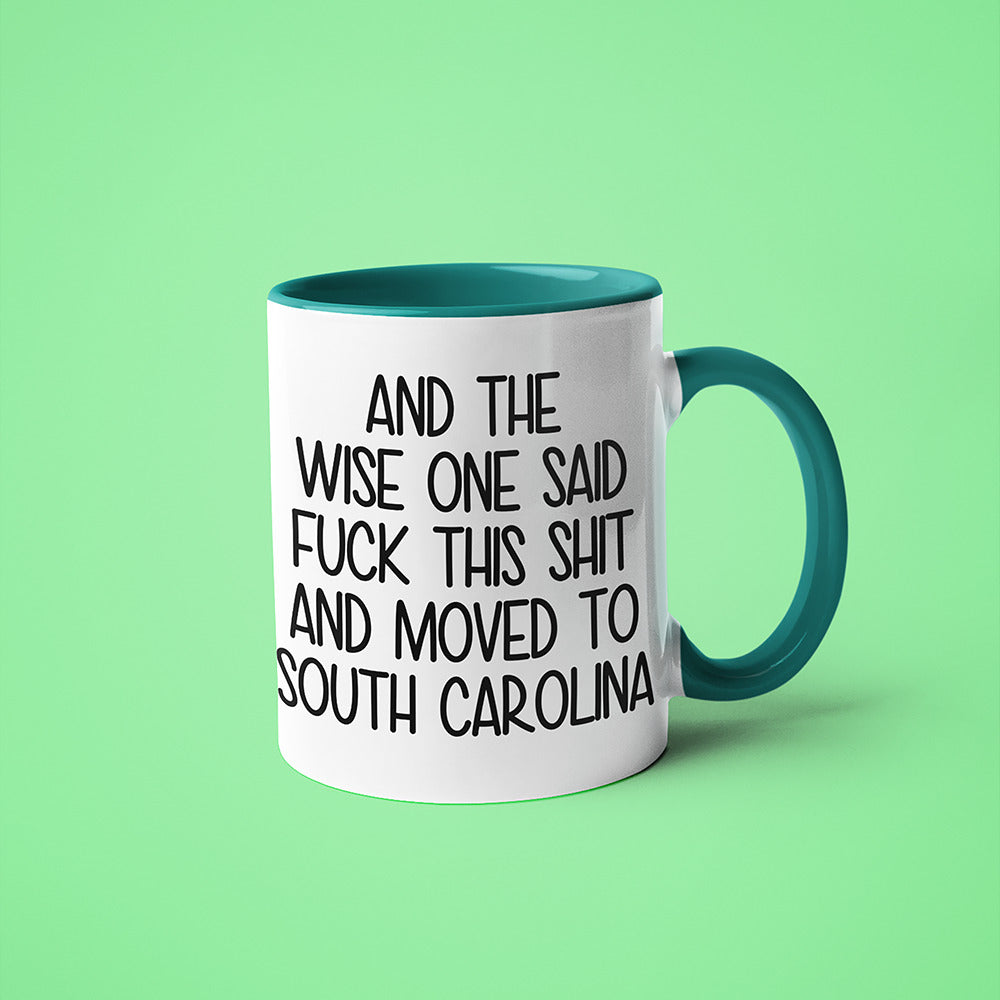 Wisdom In South Carolina Coffee Mug, And The Wise One Said Fuck This Shit And Moved To South Carolina Mug - KayoMugs