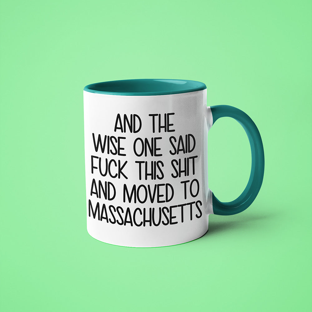 Wisdom In Massachusetts Coffee Mug, And The Wise One Said Fuck This Shit And Moved To Massachusetts Mug - KayoMugs