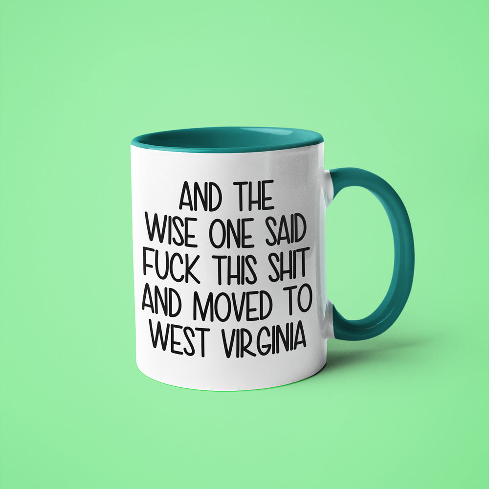 Wisdom In West Virginia Coffee Mug, And The Wise One Said Fuck This Shit And Moved To West Virginia Mug - KayoMugs