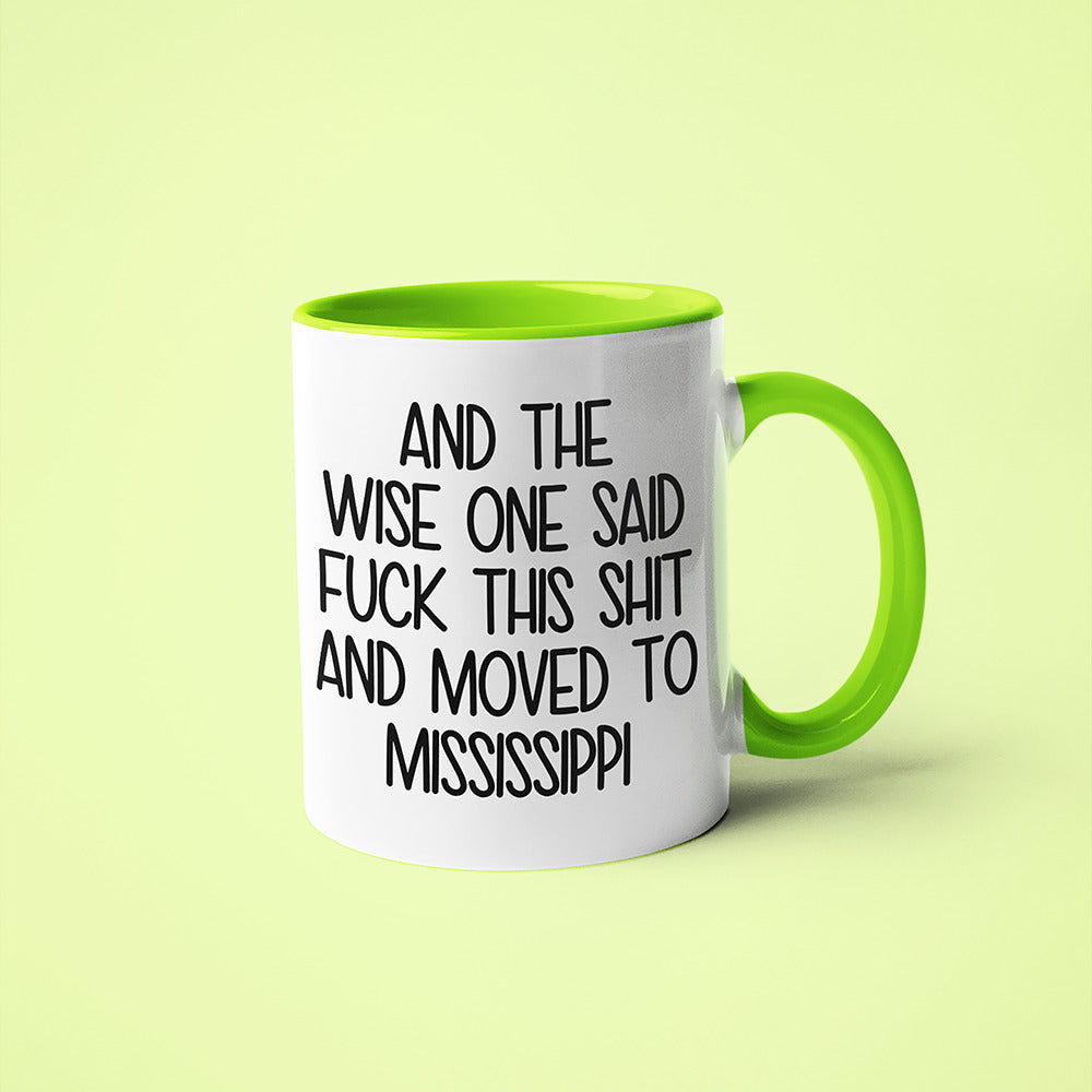 Wisdom In Missisippi Coffee Mug, And The Wise One Said Fuck This Shit And Moved To Missisippi Mug - KayoMugs