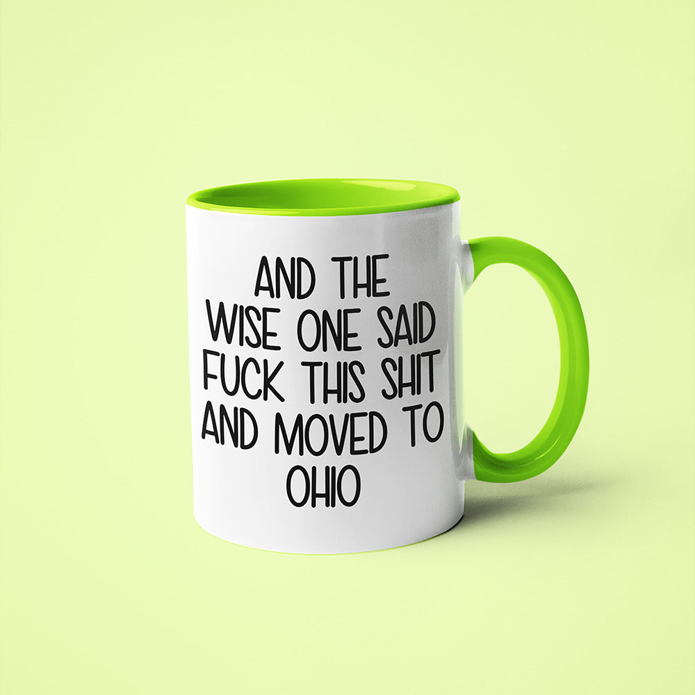 Wisdom In Ohio Coffee Mug, And The Wise One Said Fuck This Shit And Moved To Ohio Mug - KayoMugs