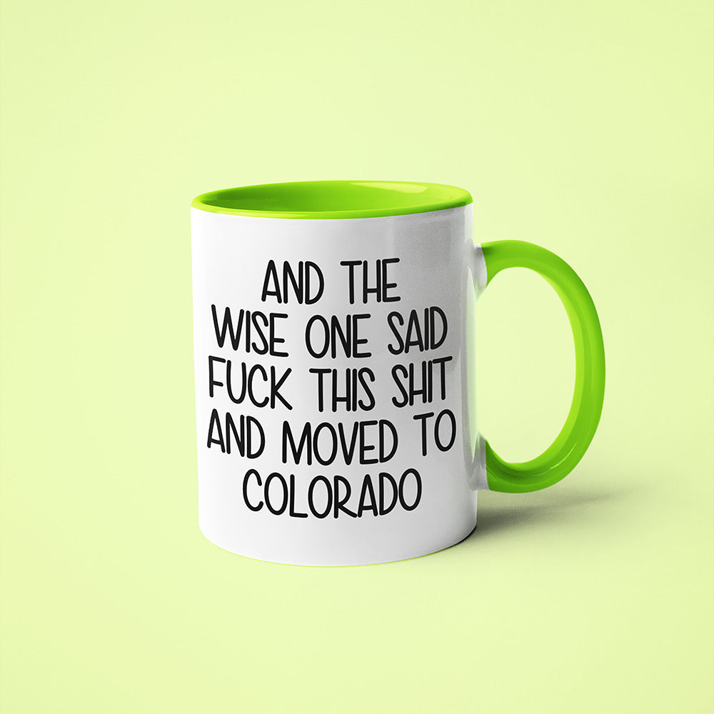 Wisdom In Colorado Coffee Mug, And The Wise One Said Fuck This Shit And Moved To Colorado Mug - KayoMugs