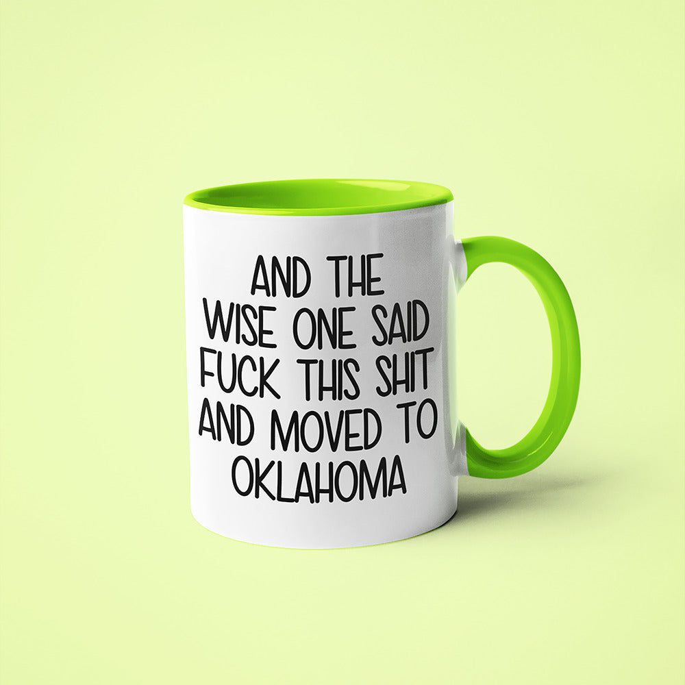 Wisdom In Oklahoma Coffee Mug, And The Wise One Said Fuck This Shit And Moved To Oklahoma Mug - KayoMugs