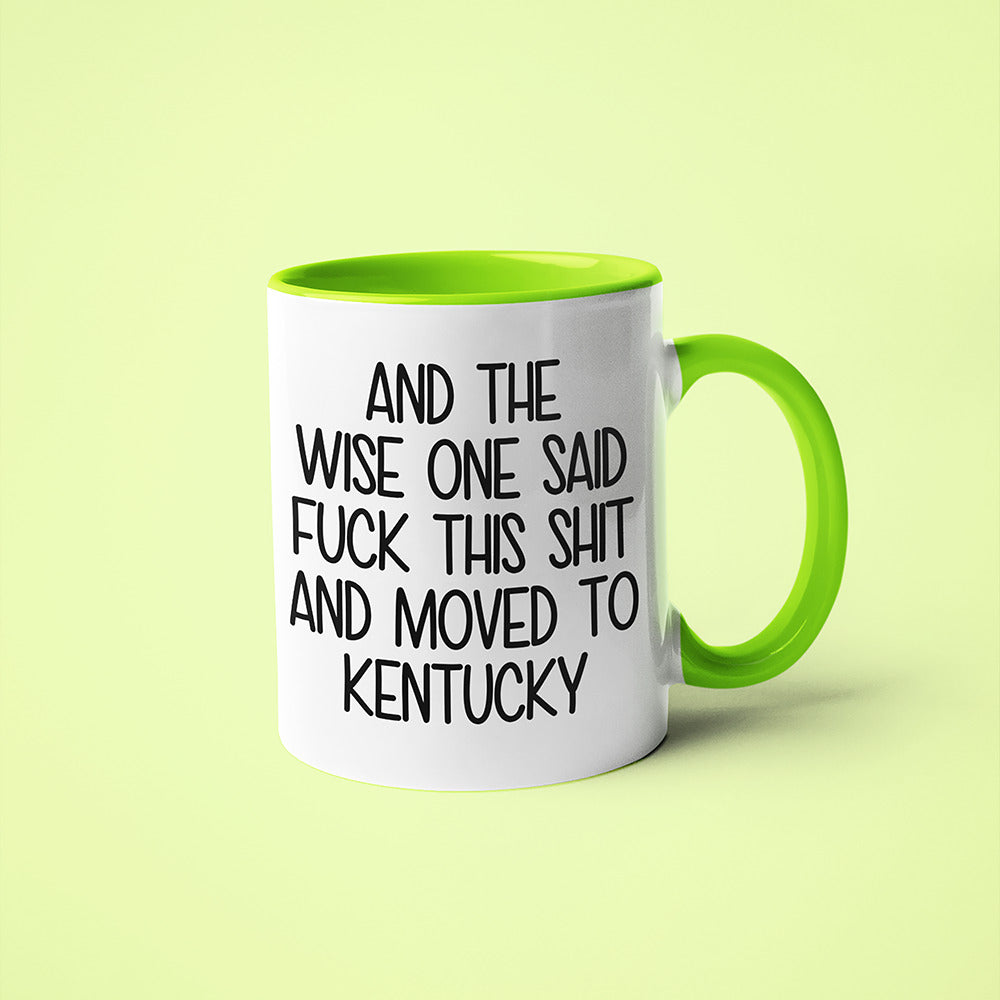 Wisdom In Kentucky Coffee Mug, And The Wise One Said Fuck This Shit And Moved To Kentucky Mug - KayoMugs