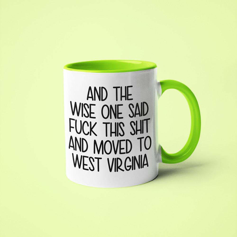 Wisdom In West Virginia Coffee Mug, And The Wise One Said Fuck This Shit And Moved To West Virginia Mug - KayoMugs