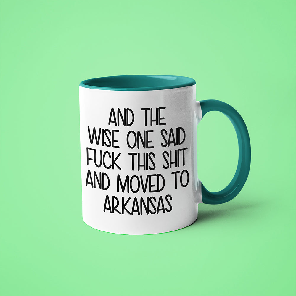 Wisdom In Arkansas Coffee Mug, And The Wise One Said Fuck This Shit And Moved To Arkansas Mug - KayoMugs