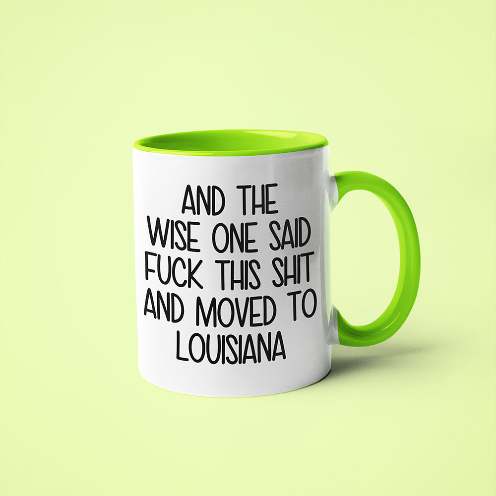 Wisdom In Louisiana Coffee Mug, And The Wise One Said Fuck This Shit And Moved To Louisiana Mug - KayoMugs