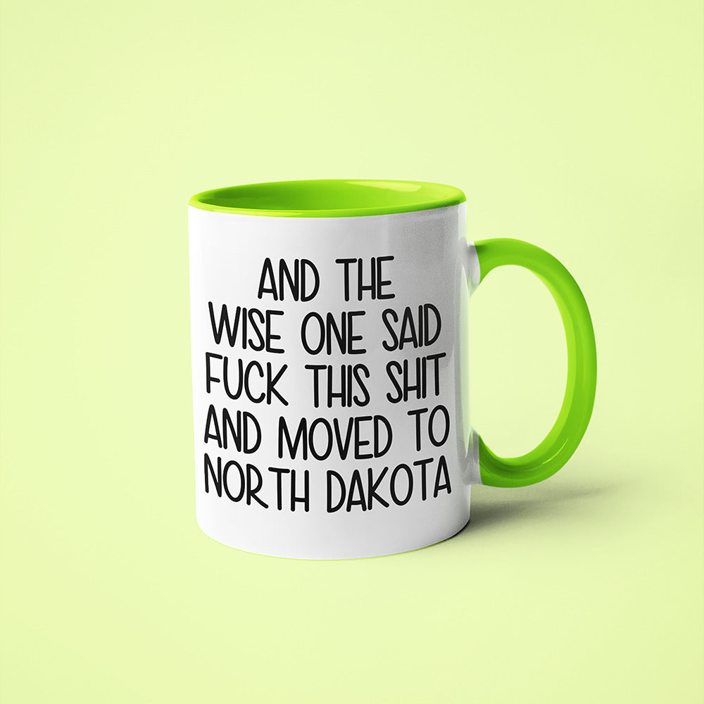 Wisdom In North Dakota Coffee Mug, And The Wise One Said Fuck This Shit And Moved To North Dakota Mug - KayoMugs