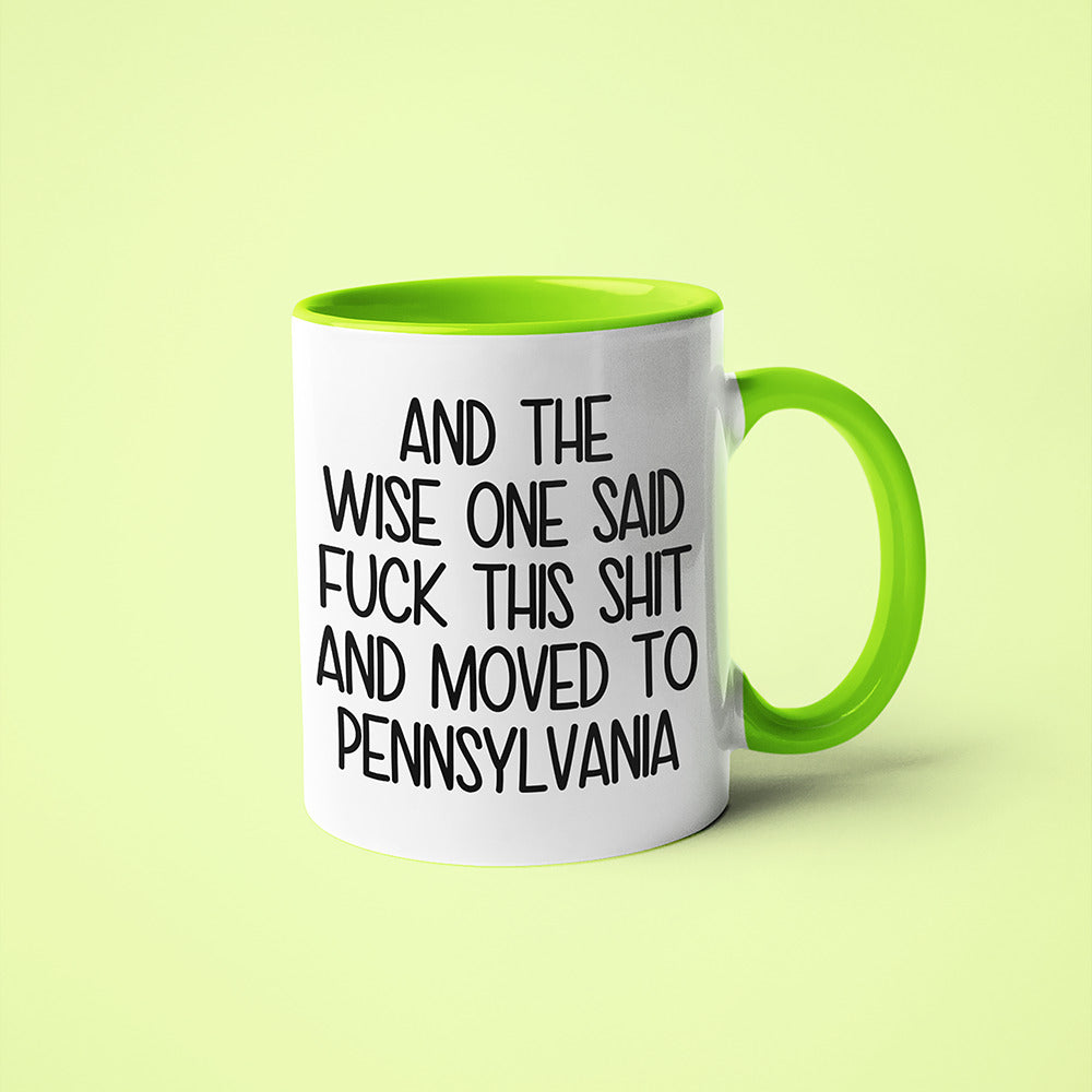 Wisdom In Pennsylvania Coffee Mug, And The Wise One Said Fuck This Shit And Moved To Pennsylvania Mug - KayoMugs