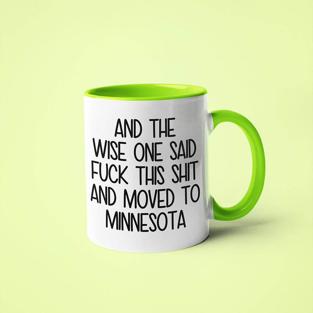 Wisdom In Minnesota Coffee Mug, And The Wise One Said Fuck This Shit And Moved To Minnesota Mug - KayoMugs