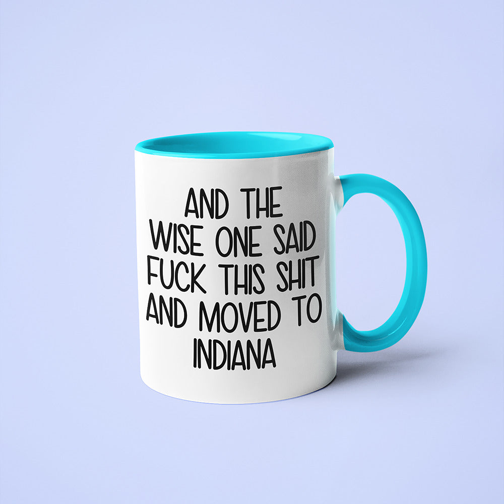 Wisdom In Indiana Coffee Mug, And The Wise One Said Fuck This Shit And Moved To Indiana Mug - KayoMugs