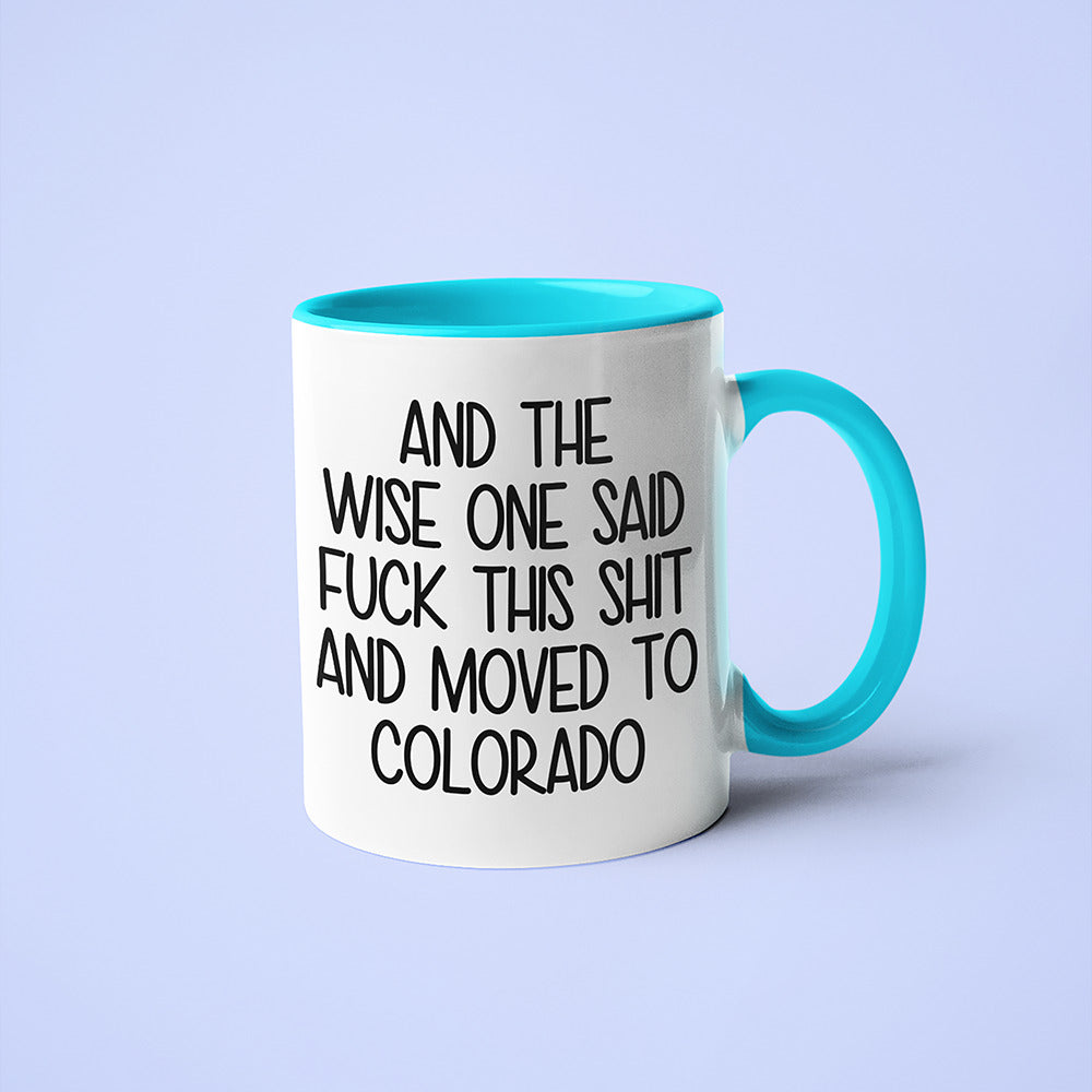 Wisdom In Colorado Coffee Mug, And The Wise One Said Fuck This Shit And Moved To Colorado Mug - KayoMugs