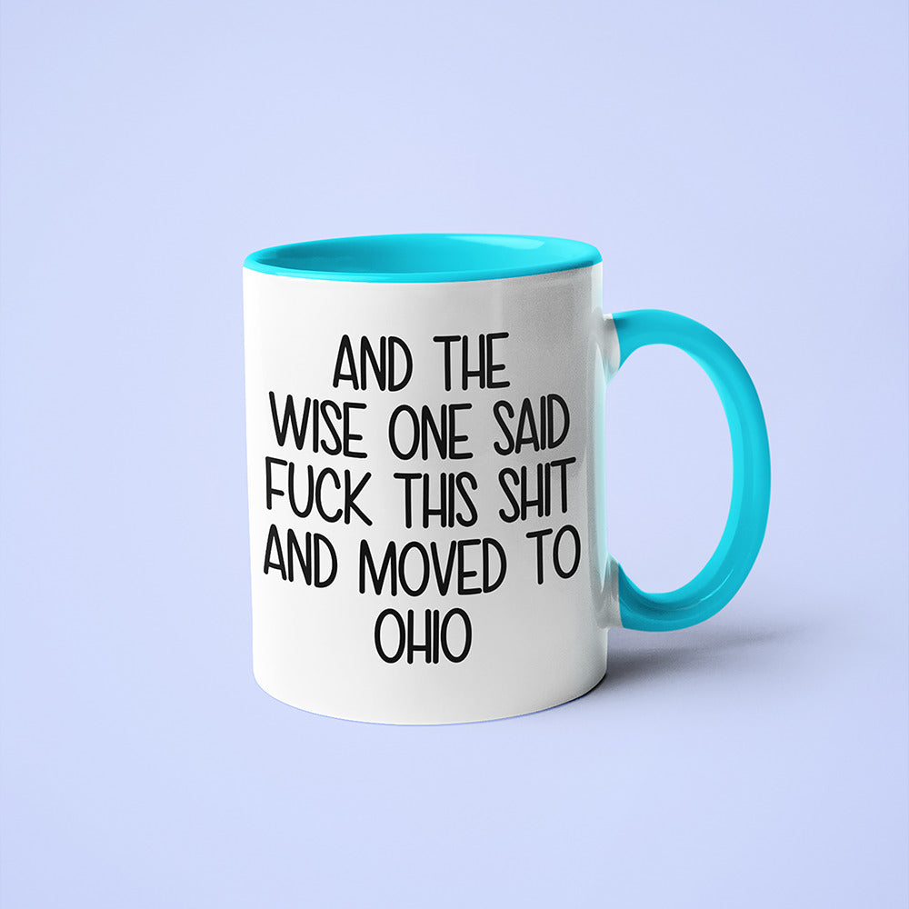 Wisdom In Ohio Coffee Mug, And The Wise One Said Fuck This Shit And Moved To Ohio Mug - KayoMugs