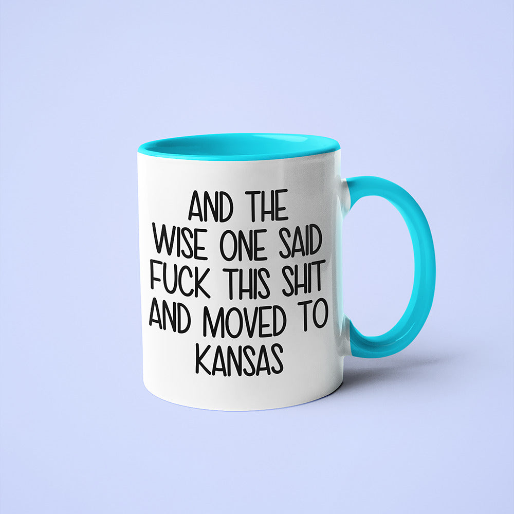 Wisdom In Kansas Coffee Mug, And The Wise One Said Fuck This Shit And Moved To Kansas Mug - KayoMugs