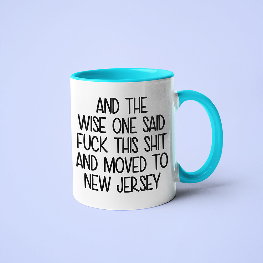 Wisdom In New Jersey Coffee Mug, And The Wise One Said Fuck This Shit And Moved To New Jersey Mug - KayoMugs